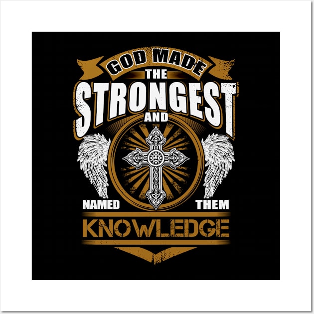 Knowledge Name T Shirt - God Found Strongest And Named Them Knowledge Gift Item Wall Art by reelingduvet